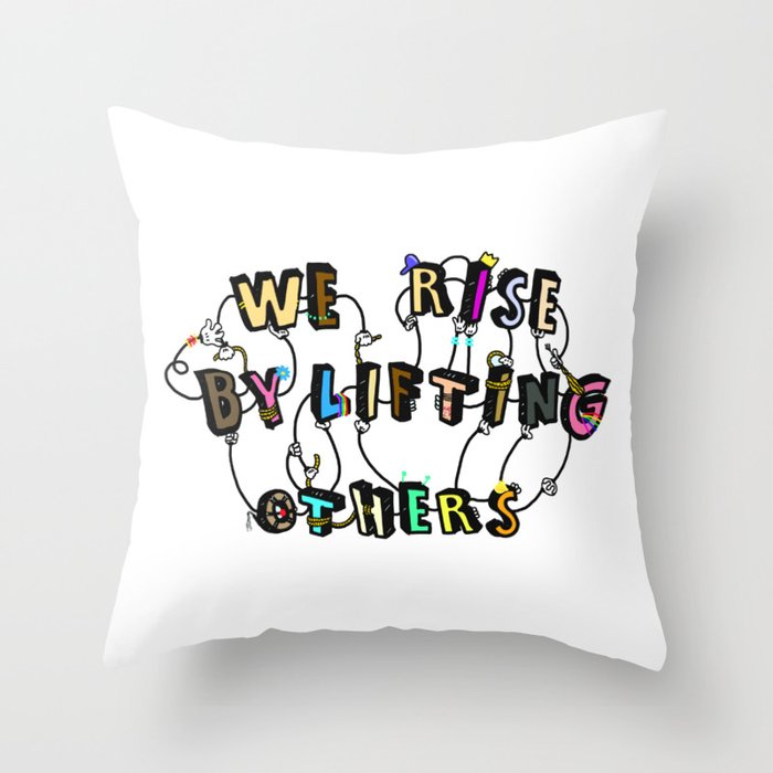 We rise by lifting others Throw Pillow
