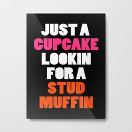 Cupcake Looking For Stud Muffin Cute Saying Metal Print | Date, Cute, Saying, Funny, Humour, Graphicdesign, Stud, Husband, Studmuffin, Relationship 