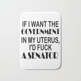 Funny If I Wanted The Government In My Uterus Bath Mat | Graphicdesign, Government, Love, Conspiracy, Revolution, Politics, Antigovernment, Party, Uterus, Wanted 