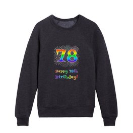 [ Thumbnail: 78th Birthday - Fun Rainbow Spectrum Gradient Pattern Text, Bursting Fireworks Inspired Background Kids Crewneck ]