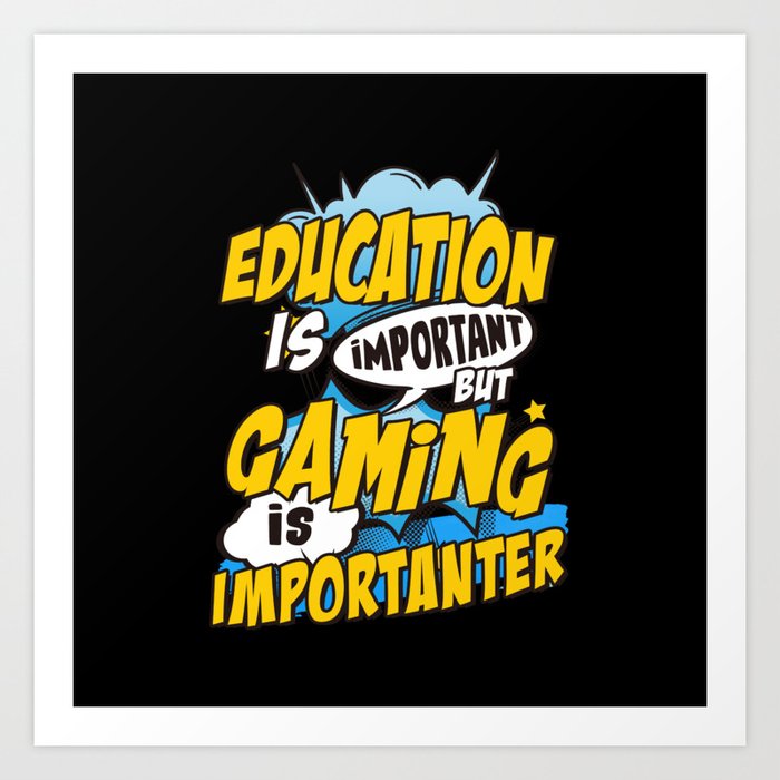 Gaming is important Art Print