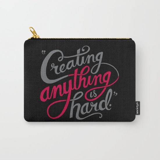 Creating Anything is Hard Carry-All Pouch