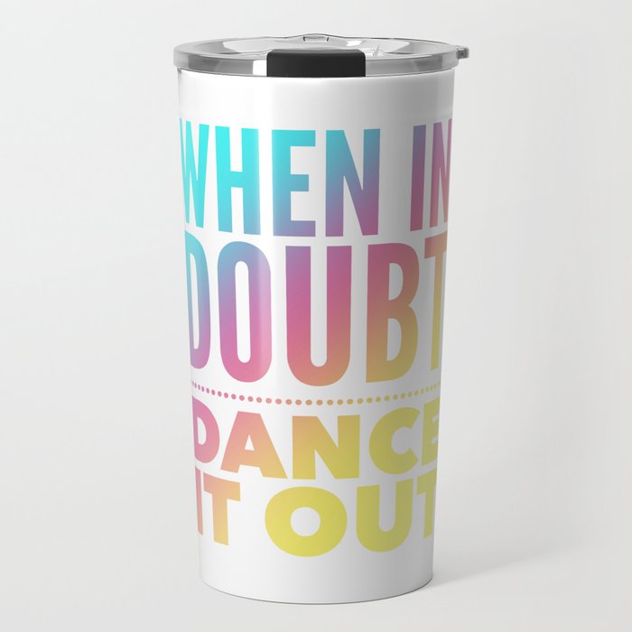 When In Doubt Dance It Out | Colorful Abstract Art Travel Mug
