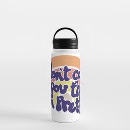 I don't care if you think i'm pretty  Water Bottle