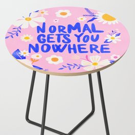 Normal gets you nowhere Side Table