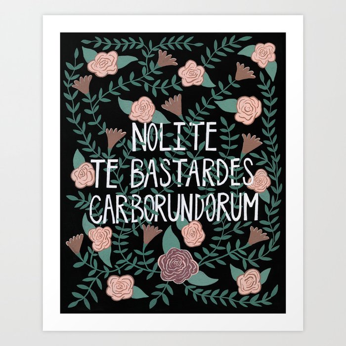 Nolite Te Bastardes Carborundorum Art Print By Joanieyoungman