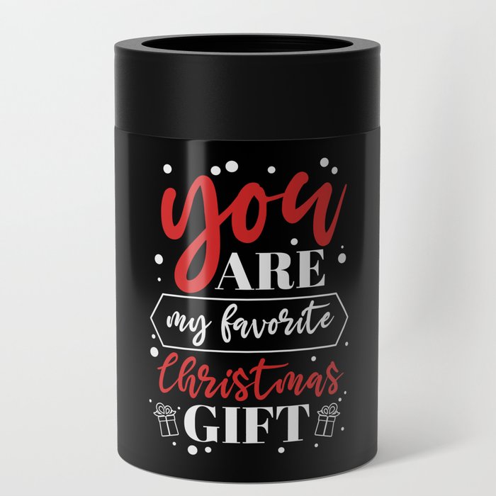 You Are My Favorite Christmas Gift Can Cooler