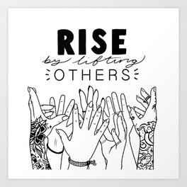 Rise by Lifting Others Art Print