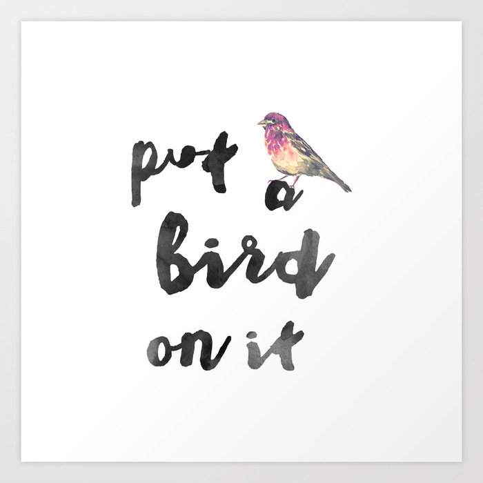 Put a Bird on It   Art Print