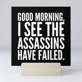 Good morning, I see the assassins have failed. (Black) Mini Art Print