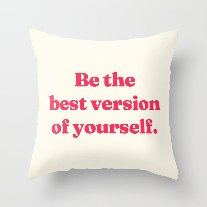 Be the best version of yourself Throw Pillow