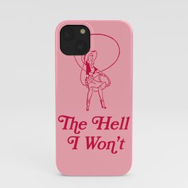 The Hell I Won't Cowgirl Howdy iPhone Case