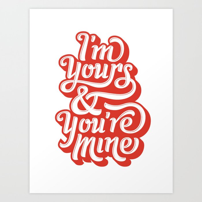 I'm Yours & You're Mine Art Print