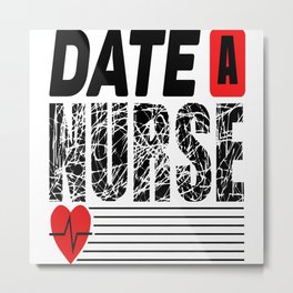 Date A Nurse Metal Print | Nurse Humor, Nurses Rule, Nurse Student, Nurses Life, Nurses Only, Nurse School, Nurse Injector, Nurse, Nurses Week, Nurse Practitioner 