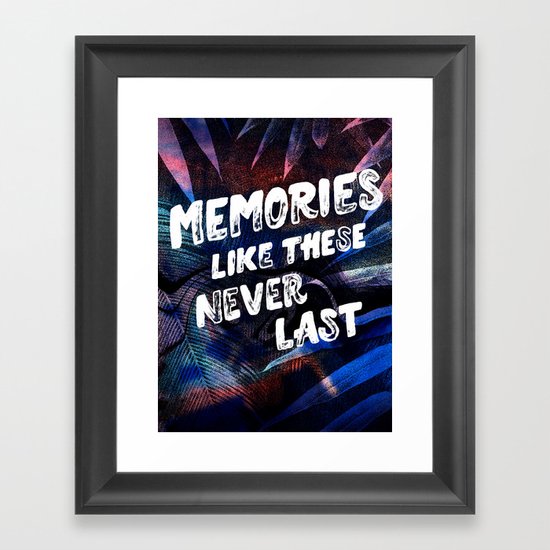 memories like these never last Framed Art Print
