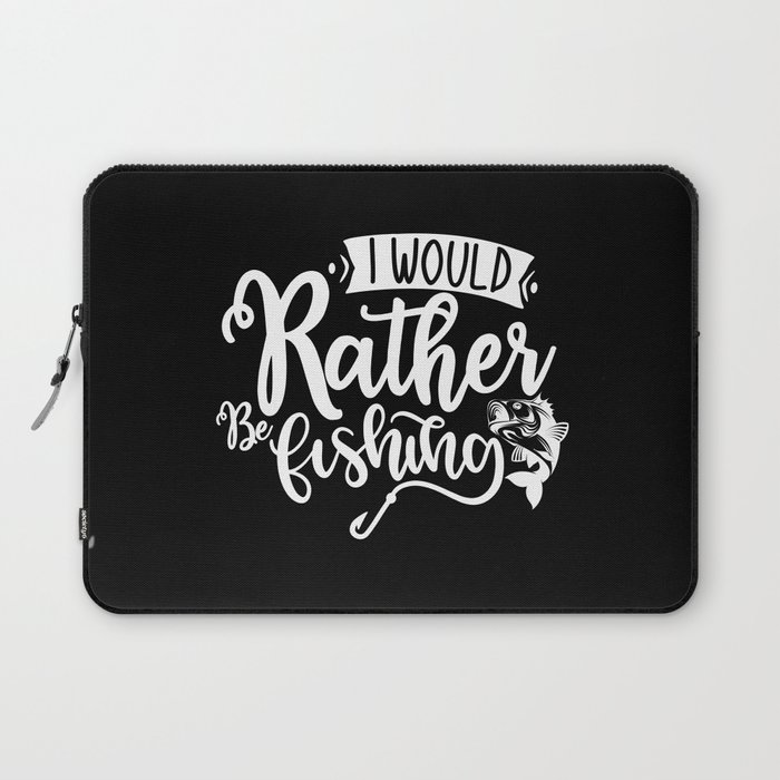 I Would Rather Be Fishing Funny Quote Laptop Sleeve
