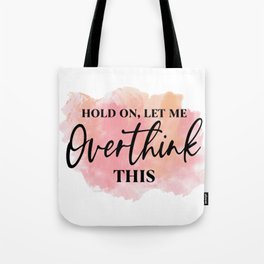 Hold on, let me overthink this Tote Bag