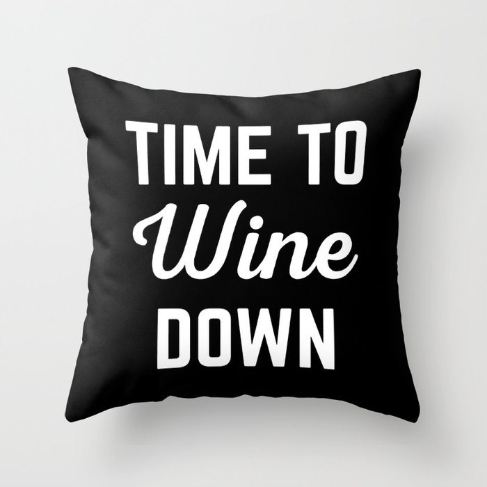 Time To Wine Down Funny Sarcastic Alcohol Quote Throw Pillow