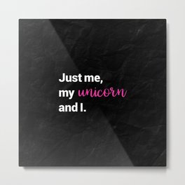Just me, my unicorn and I (pink) Metal Print | Other, Black, Hipster, Graphicdesign, Pattern, Funny, Black and White, Lettering, Typography, Unicornio 