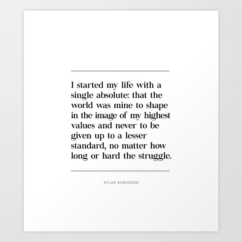 World Is Mine To Shape Single Absolute Quote Ayn Rand Atlas Shrugged Art Print By Pier23 Society6