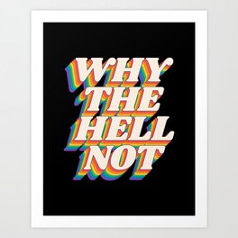 Why The Hell Not by The Motivated Type in Black Red Yellow Blue and Green Art Print