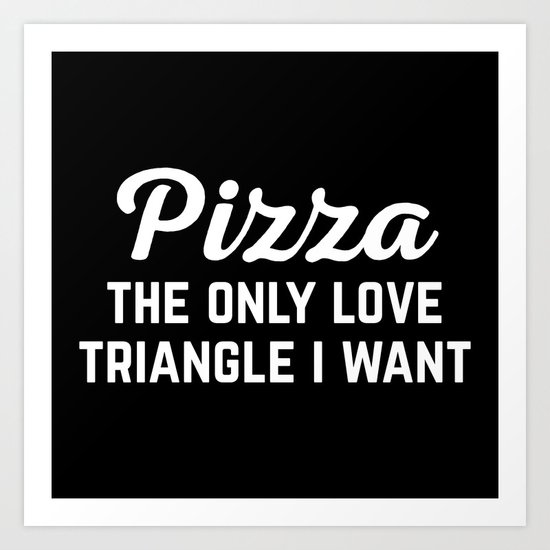 Pizza Love Triangle Funny Quote Art Print By Envyart Society6