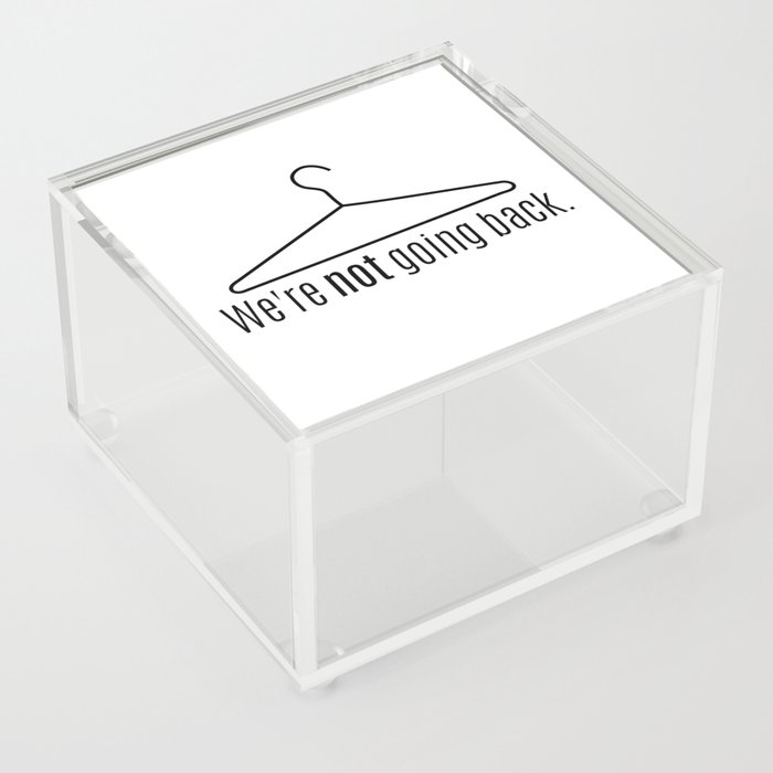 Abortion is Healthcare - WE'RE NOT GOING BACK Acrylic Box