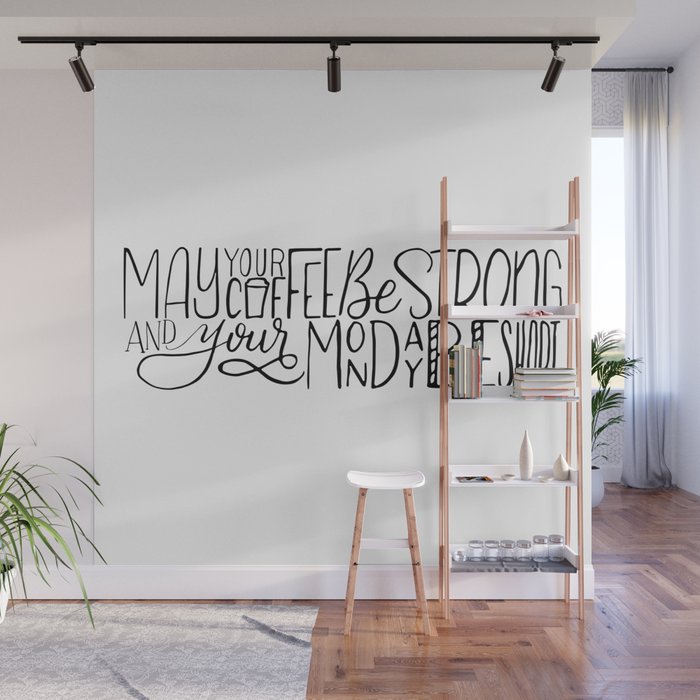 May Your Coffee Be Strong and Your Monday Be Short Wall Mural