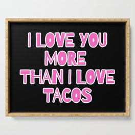 I Love You More Than I Love Tacos Serving Tray