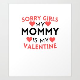 Sorry Girls My Mommy Is My Valentine gift for mom sister wife girlfriend Art Print