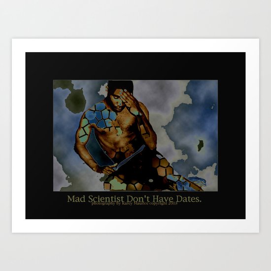 Mad Scientist Don't Have Dates. Art Print