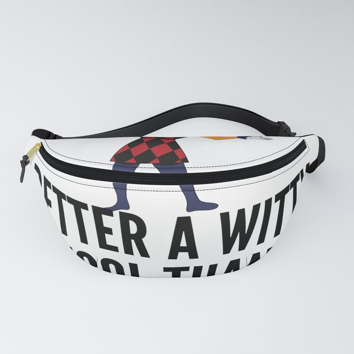 better a witty fool than a foolish wit ,april fool day Fanny Pack