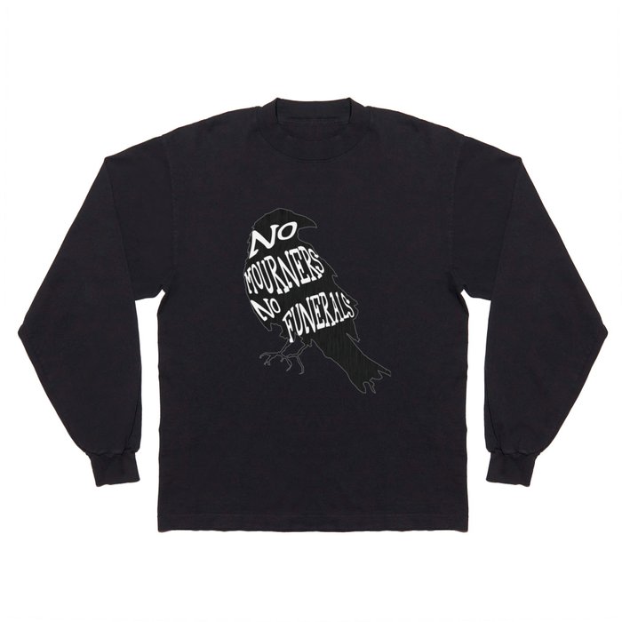 No Mourners No Funerals Six of Crows Long Sleeve T Shirt