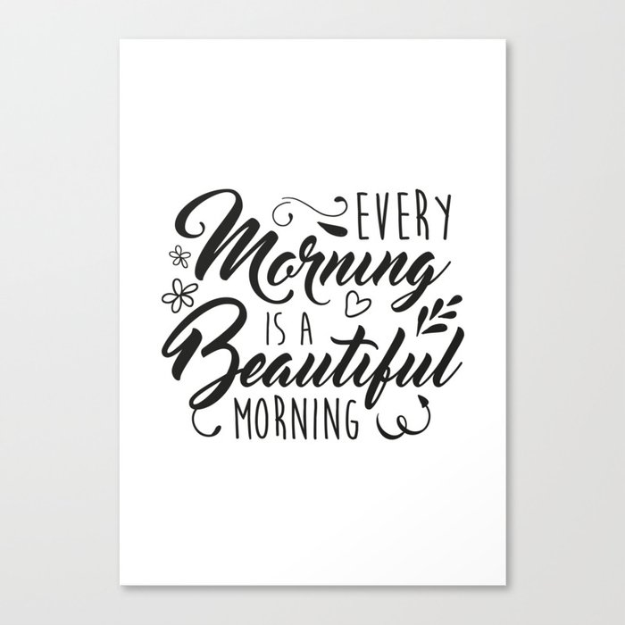Every Morning Is A Beautiful Morning Canvas Print