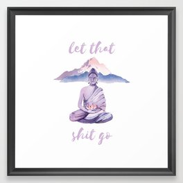 Let That Shit Go Framed Art Print