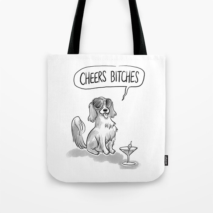 Cheers, Bitches! Cute Dog, King Charles Spaniel Tote Bag