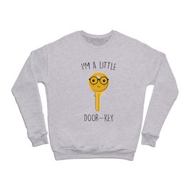 I'm A Little Door Key, Funny, Cute, Quote Crewneck Sweatshirt