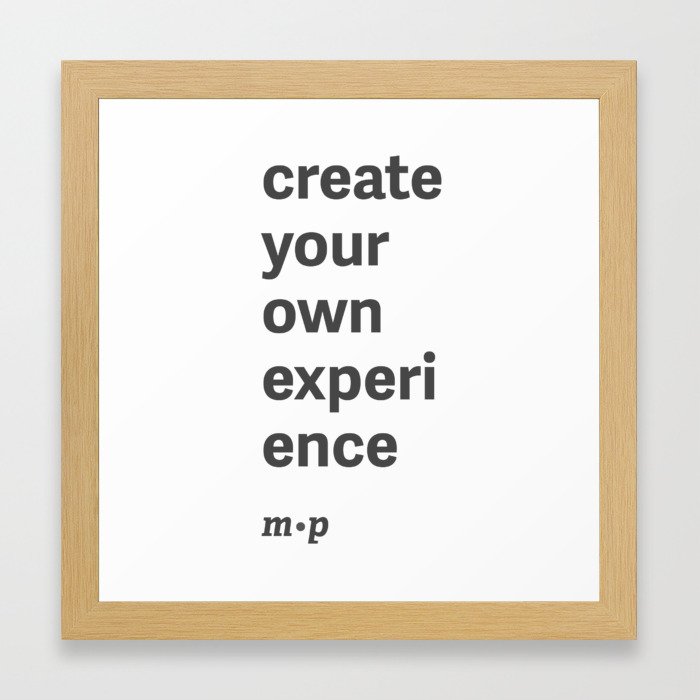 Create Your Own Experience - Art Framed Art Print