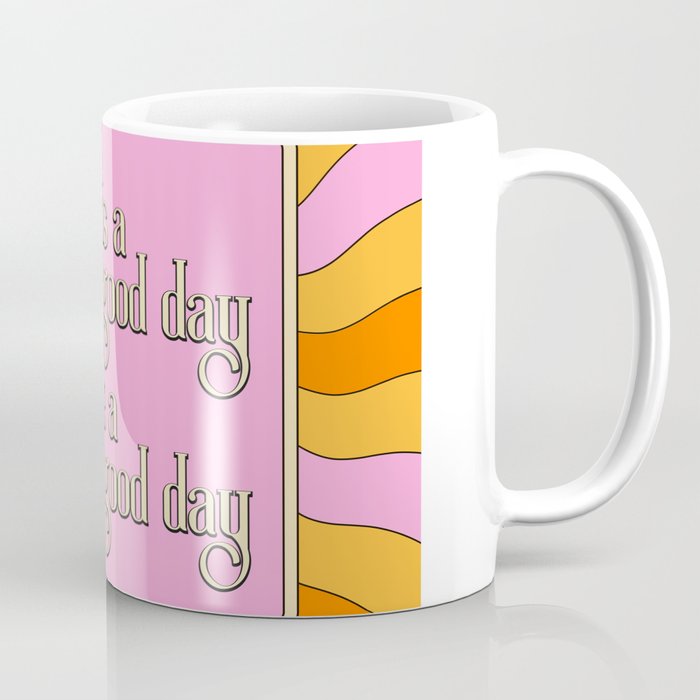Today Is A Good Day To Have A Good Day Coffee Mug