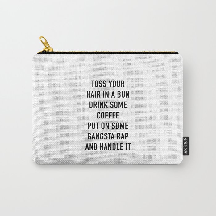 Toss Your Hair In A Bun, Coffee, Gangsta Rap & Handle It Carry-All Pouch