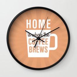 Home Is Where The Coffee Brews Wall Clock
