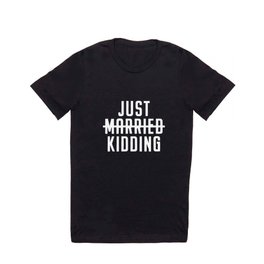 Just Married Just Kidding Single Relationship Remain Single T Shirt