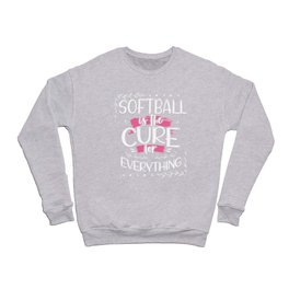 Softball Player Gift Softball is the Cure for Everything Softball Player Crewneck Sweatshirt
