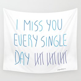 I miss you every single day Wall Tapestry