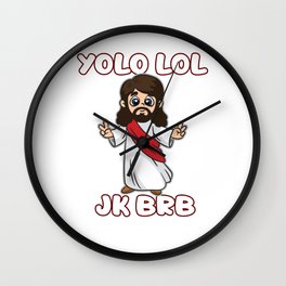 Yolo Lol JK BRB Jesus Christ Easter Humor Wall Clock