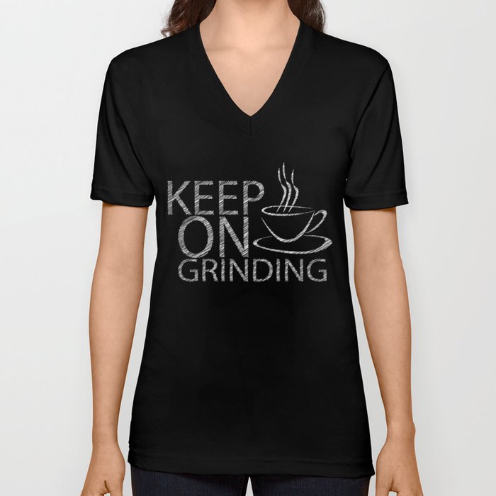 Keep on grinding V Neck T Shirt