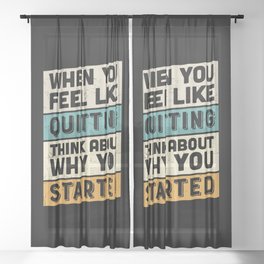 When You Feel Like Quitting Think About Why You Started Sheer Curtain
