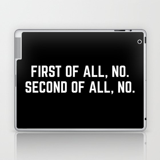 First Of All, No Funny Quote Laptop & iPad Skin