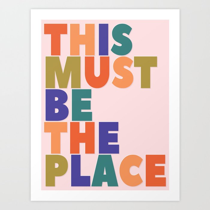 This Must Be The Place - colorful type Art Print by happyplum | Society6