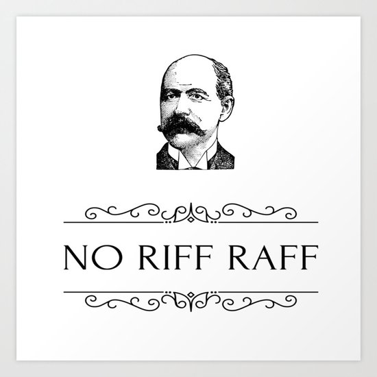 No Riff Raff Art Print